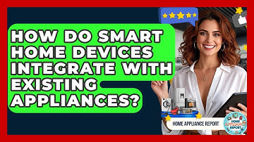 How Do Smart Home Devices Integrate With Existing Appliances? - Home Appliance Report