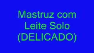 Video thumbnail of "Mastruz com Leite Solo (DELICADO)"