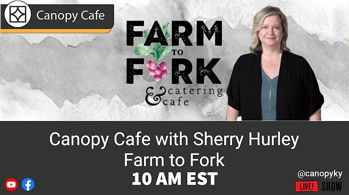 Canopy Cafe with Sherry Hurley of Farm to Fork