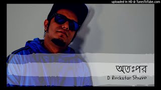 OTOPOR || D Rockstar Shuvo|| NEW MP3 SONG