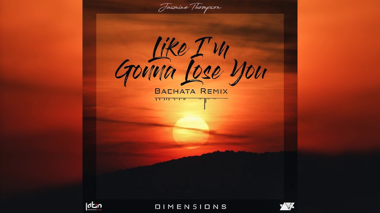 Jasmine Thompson Like Im Gonna Lose You Dimen5ions Bachata Remix Teaser