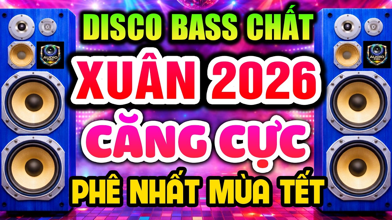 Nhạc Tết Không Lời Mới Nhất 2026 - Disco Remix Căng Cực Phê Nhất Mùa Tết - Nhạc Test Loa Chuẩn CD