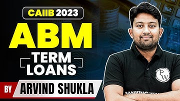 CAIIB OCT 2023 | ABM | Term Loans | CAIIB 2023 Preparation | By Arvind Shukla