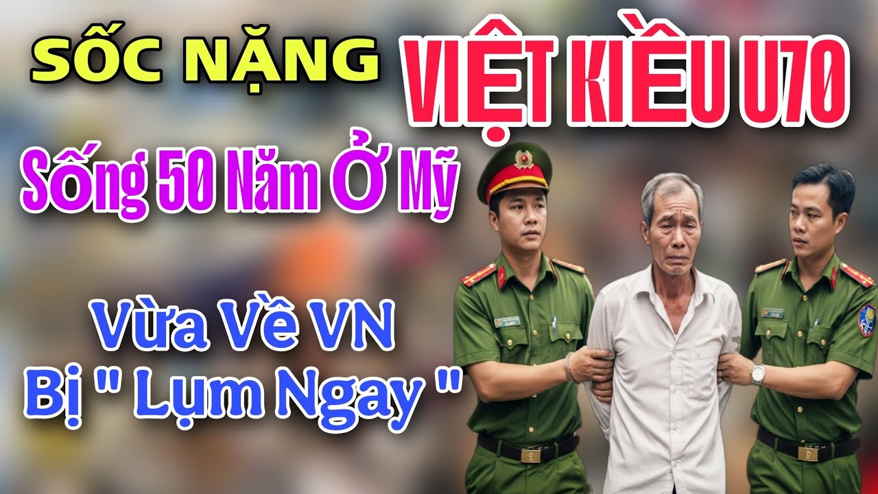 SỐC NẶNG - VIỆT KIỀU U70 ĐI MỸ 50 NĂM VỪA VỀ SÂN BAY SÀI GÒN BỊ CA 