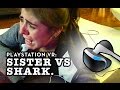PSVR: Sister vs Shark (Extreme reaction)