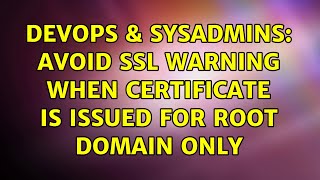 DevOps & SysAdmins: Avoid SSL warning when certificate is issued for root domain only