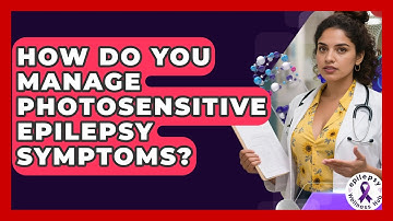 How Do You Manage Photosensitive Epilepsy Symptoms? - Epilepsy Wellness Hub