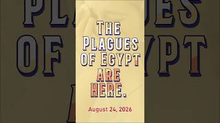 The Plagues Are Here, August 24, 2026