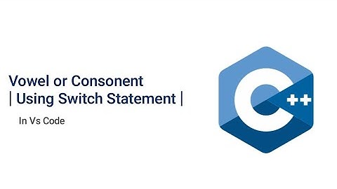 Vowel or consonant | Using Switch | C++ | Vs code | E(24)