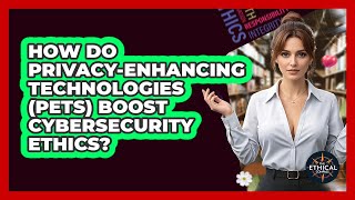 How Do Privacy-enhancing Technologies (PETs) Boost Cybersecurity Ethics? - The Ethical Compass