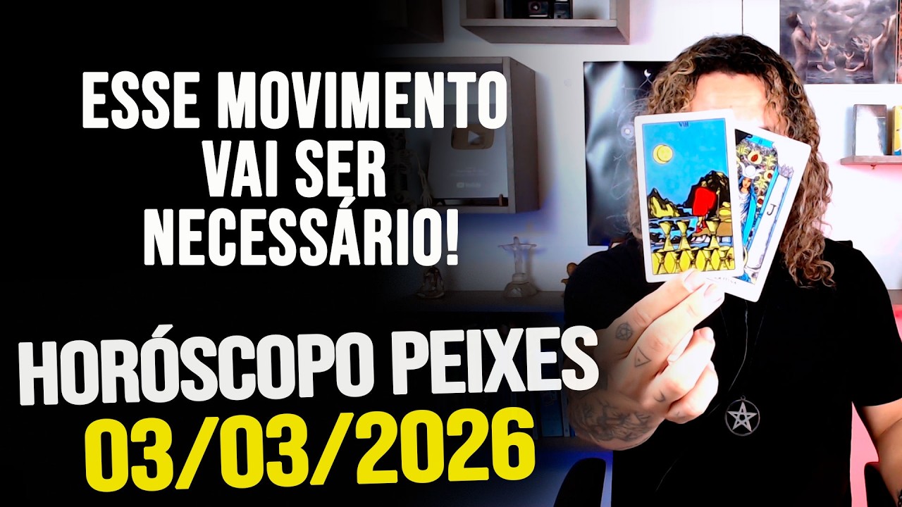 ESSE MOVIMENTO VAI SER NECESSÁRIO!!!!! HORÓSCOPO PEIXES - TERÇA 03/03/2026