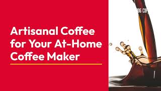 Artisanal Coffee for Your At-Home Coffee Maker