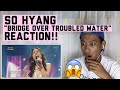 So Hyang - Bridge Over Troubled Water (REACTION)