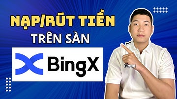 BingX | Hướng Dẫn Nạp Rút Tiền Từ Sàn BingX về ngân hàng mới nhất 2025