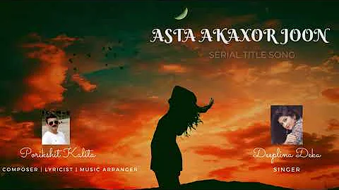 অস্ত আকাশৰ জোন | Asta Akaxor Joon | Assamese Serial Title Song I Deeplina Deka