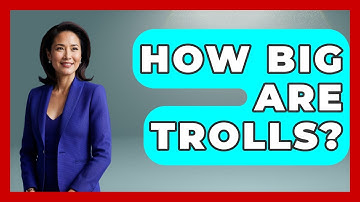 How Big Are Trolls? - Exploring Ancient Myths