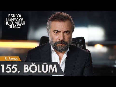 Eşkıya Dünyaya Hükümdar Olmaz 155. Bölüm