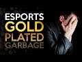 Esports - Gold Plated Garbage - An Industry of Scams and Lies