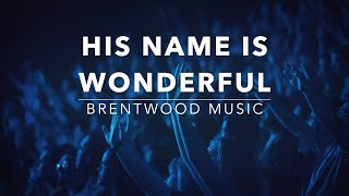 His Name is Wonderful - Brentwood Music (Lyrics)