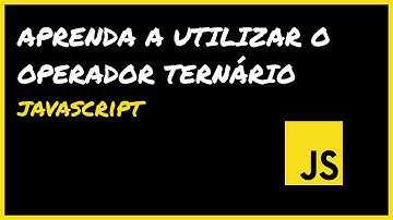 Aprenda a utilizar o operador ternário - JavaScript
