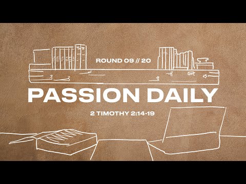 Passion Daily :: 2 Timothy 2:14-19 :: Round Nine