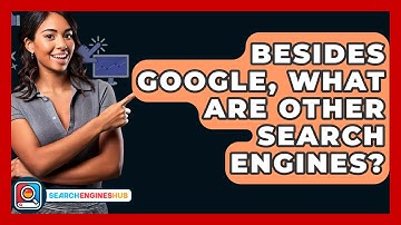 Besides Google, What Are Other Search Engines? - SearchEnginesHub.com