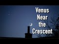 Venus Near the Crescent Moon, (No Mega-Zooming Tonight) - Canon R Cameras