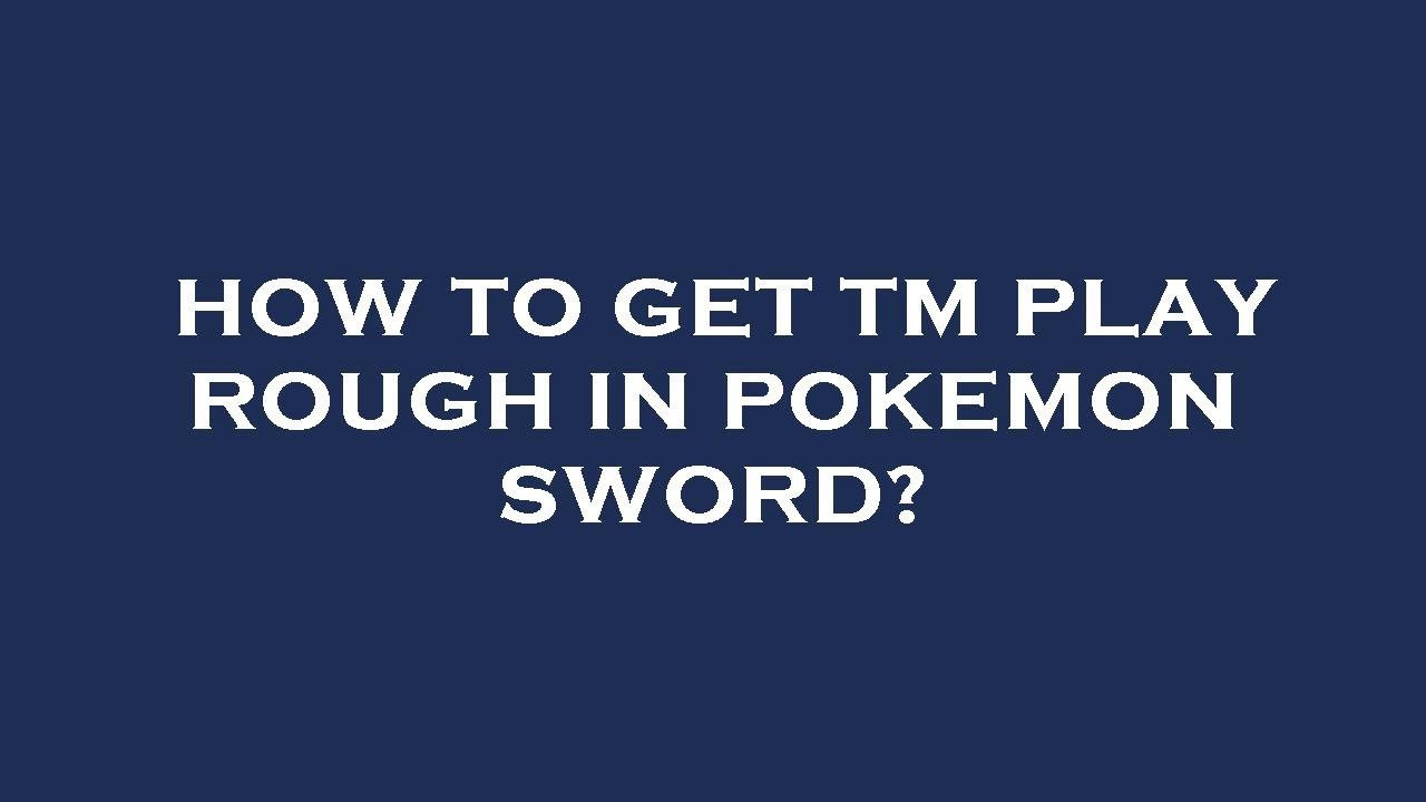 Play Rough Pokemon How to get tm play rough in pokemon sword? - YouTube