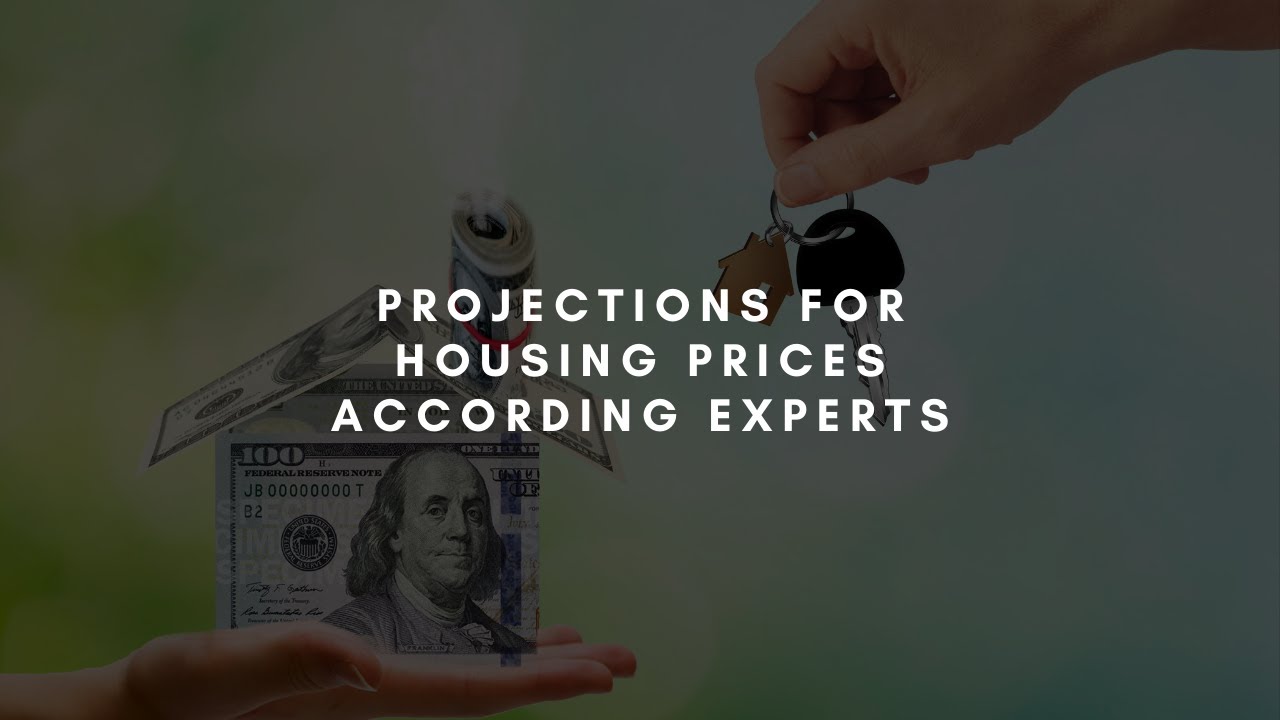 What Are The Projections for Housing Prices According to The Experts