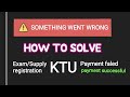 KTU Website Exam/Supply registration error something went wrong #KTU #error #website