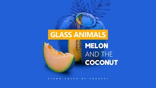 Glass Animals - Melon and the Coconut (unique piano cover by Cragezy)