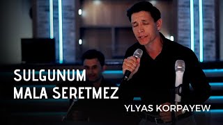 YLYAS KORPAYEW - SULGUNUM vs  MALA SERETMEZ | TAZE TURKMEN AYDYMLARY 2022 | NEW VIDEO | JANLY SESIM