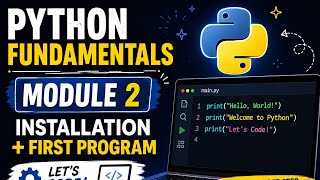🐍 Module 2 — Installation & First Program Fundamentals| Python Installation,First Program & Comments