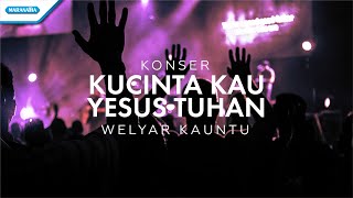 Kucinta Kau Yesus Tuhan - Konser Worship Welyar Kauntu (video)