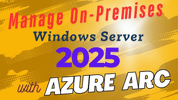 How to Manage On-Premises Hosted Windows Server 2025 with Azure ARC
