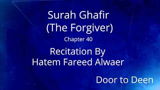 Surah Ghafir (The Forgiver) Hatem Fareed Alwaer  Quran Recitation