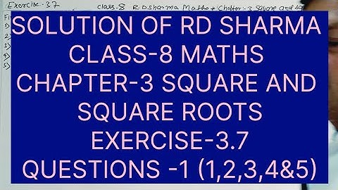 CLASS -8 RD SHARMA MATHS, CHAPTER -3 SQUARE AND SQUARE ROOTS, EXERCISE-3.7 QUESTIONS-1(1,2,3,4&5)