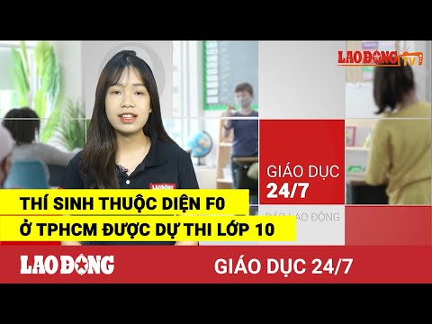Video Giáo dục 24/7: Thí sinh thuộc diện F0 ở TPHCM được dự... - youtube