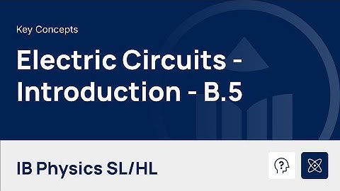 Electric Circuits - Introduction [IB Physics SL/HL]