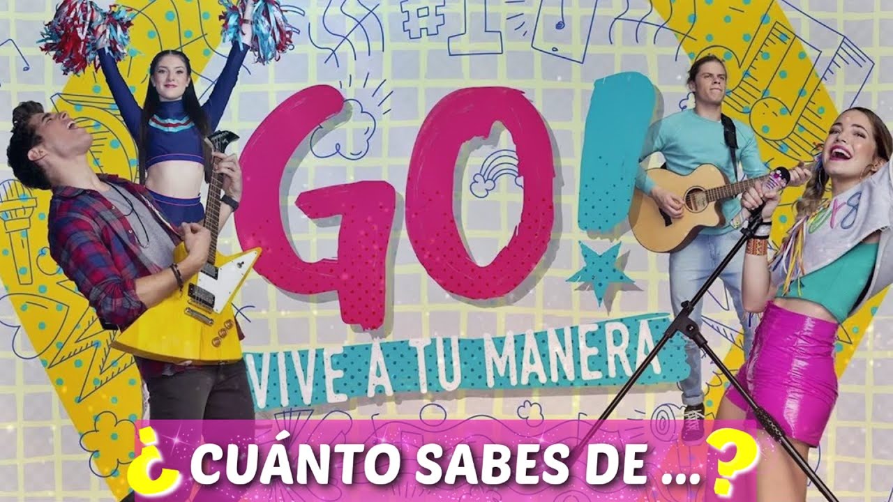 ¿Cuánto sabes de GO Vive a tu manera? - Test de preguntas ¡¡ADELANTE FANS!!