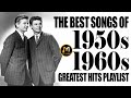 50s and 60s greatest hits playlist  oldies but goodies  the best songs of 1950s and 1960s playlist