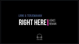 Ashes Remain - Right Here ( Lirik dan Terjemahan )