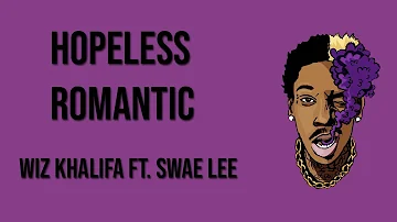 HOPELESS ROMANTIC - Wiz Khalifa ft. Swae Lee (Lyrics)