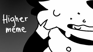 (flipaclip) Higher Meme