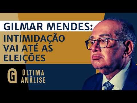Gilmar Mendes admite usar inquérito para perseguir e calar críticos nas eleições | ÚLTIMA ANÁLISE