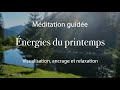 Mditation guide  nergies du printemps visualisation ancrage et relaxation