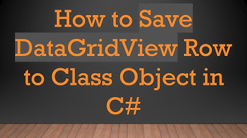 How to Save DataGridView Row to Class Object in C#