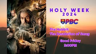 PBC Holy Week 2024 - Good Friday - The Hobbit: The Desolation of Smug | T.B.K.M.