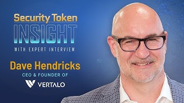 Security Token Insight: Expert Interview with Dave Hendricks, founder of Vertalo