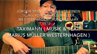 Taximann ( Text &amp; Musik: Marius Müller Westernhagen ), hier heute mal interpretiert v.Jürgen Fastje!